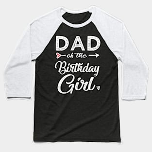 Dad of the birthday girl Baseball T-Shirt